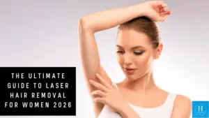 The Ultimate guide to laser hair removal for women 2026