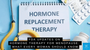 FDA Updates on Hormone Therapy for Menopause: What Every Woman Should Know