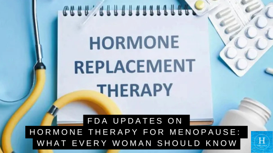 FDA Updates on Hormone Therapy for Menopause: What Every Woman Should Know