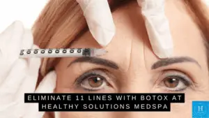 Eliminate 11 Lines With Botox at Healthy Solutions Medspa