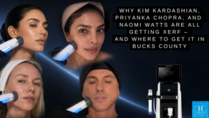 Why Kim Kardashian, Priyanka Chopra, and Naomi Watts Are All Getting XERF – And Where to Get It in Bucks County